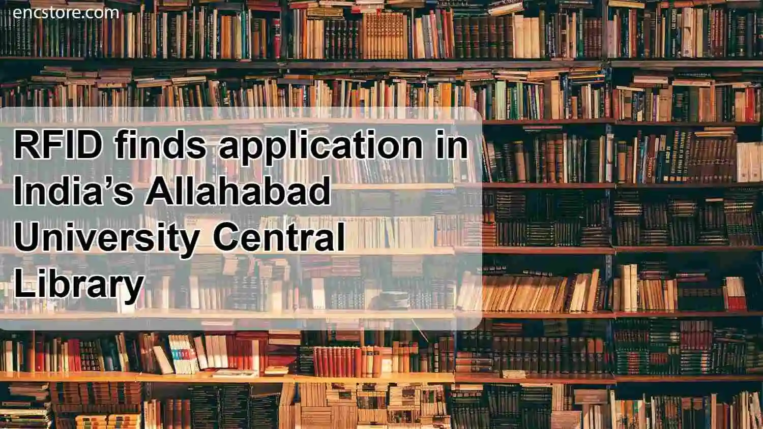 RFID finds application in India’s Allahabad University Central Library