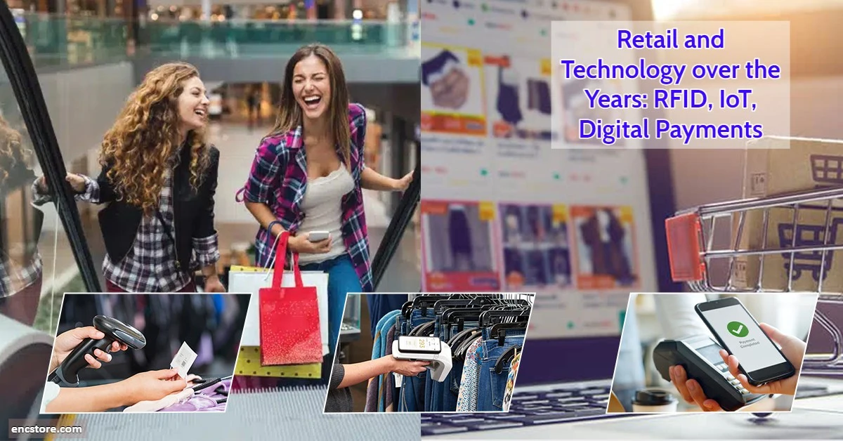 Retail and Technology over the Years: RFID, IoT, Digital Payments