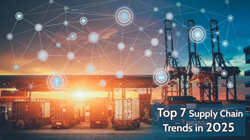  Top 7 Supply Chain Trends in 2025