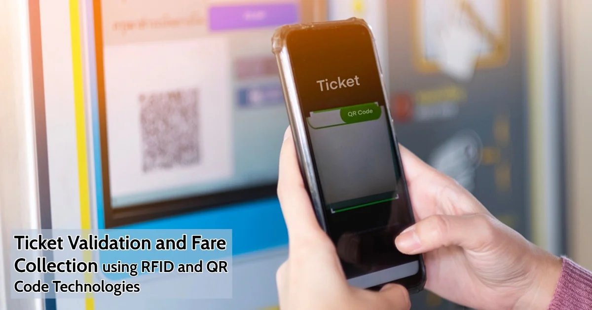 Ticket Validation and Fare Collection using RFID and QR Code Technologies 