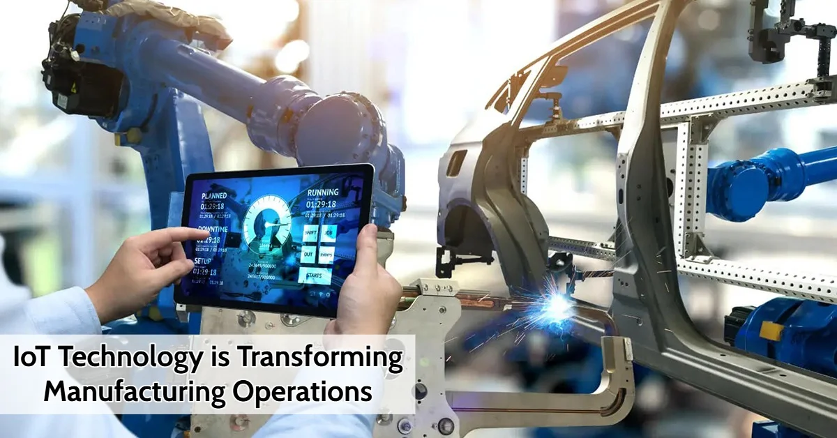 IoT technology is transforming manufacturing operations in 2025 